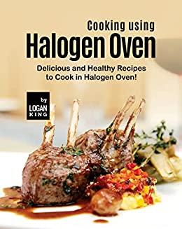 Cooking using Halogen Oven - Delicious and Healthy Recipes to Cook in Halogen Oven!