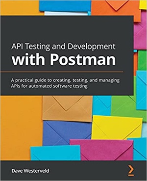 API Testing and Development with Postman - A practical guide to creating, testing, and managing APIs {BooksHash}