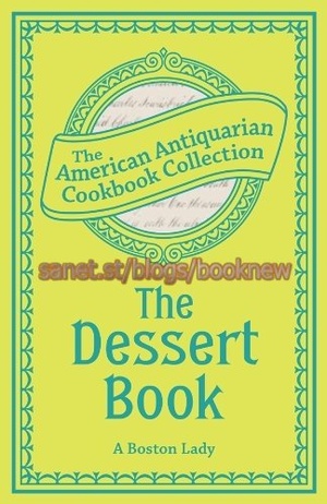 [ FreeCourseWeb ] The Dessert Book - A Complete Manual from the Best American and Foreign Authorities (American Antiquarian Cookbook Collection)