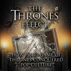The Thrones Effect: How HBO's Game of Thrones Conquered Pop Culture - Various Authors - 2019 (Nonfiction) [Audiobook] (miok) [WWRG]