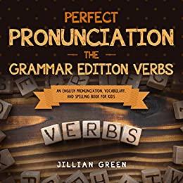 [ FreeCourseWeb ] Perfect Pronunciation - The Grammar Edition Verbs - An English Pronunciation, Vocabulary, and Spelling Book for Kids