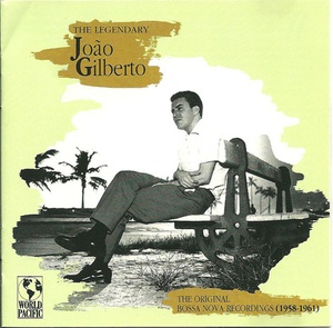 The Legendary João Gilberto: The Original Bossa Nova Recordings (1958-1961)
