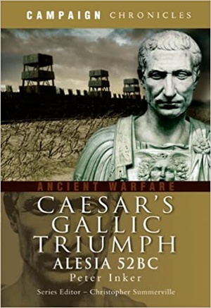 Caesar ' s Gallic Triumph - Alesia 52BC (Campaign Chronicles)