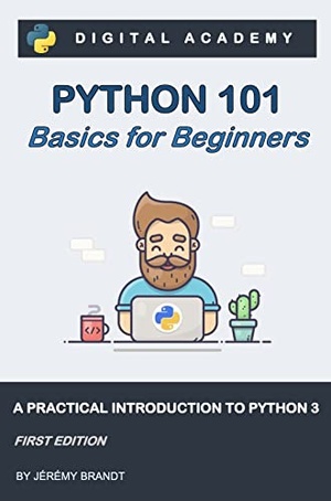 Python 101 - Basics for Beginners - A Practical Introduction to Python 3 (Python for Beginners Book 1)