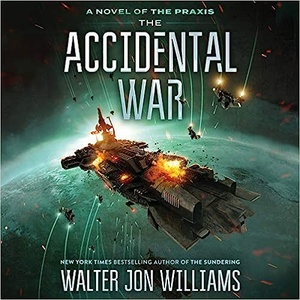 The Accidental War by Walter Jon Williams