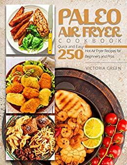 [ FreeCourseWeb ] Paleo Air Fryer Cookbook - Quick and Easy 250 Hot Air Fryer Recipes for Beginners and Pros