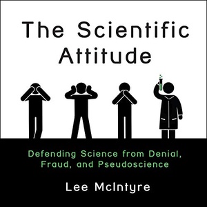 The Scientific Attitude: Defending Science from Denial, Fraud, and Pseudoscience - Lee McIntyre - 2019 (Science) [Audiobook] (miok) [WWRG]