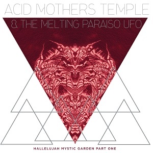 [psychedelic rock] (2018) Acid Mothers Temple & The Melting Paraiso U.F.O. - Hallelujah Mystic Garden Part One [FLAC,Tracks] [DarkAngie]