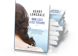 Kerry Lonsdale - Ogni cosa a cui teniamo [Pdf - ITA] [TNTVillage]
