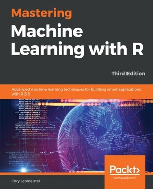 [ FreeCourseWeb ] Mastering Machine Learning with R- Advanced machine learning techniques for building smart applications with R 3.5, 3rd Edition