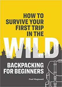 [ FreeCourseWeb ] How to Survive Your First Trip in the Wild- Backpacking for Beginners (AZW3)