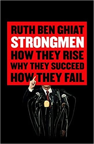 Strongmen - How They Rise, Why They Succeed, How They Fall