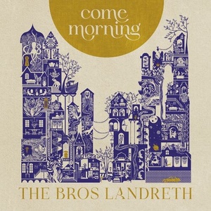 The Bros. Landreth - Come Morning (2022) Mp3 320kbps [PMEDIA] ⭐️