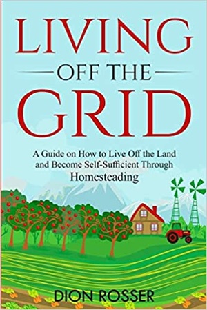 [ DevCourseWeb ] Living off The Grid - A Guide on How to Live Off the Land and Become Self-Sufficient Through Homesteading