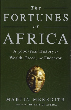 The Fortunes of Africa - A 5000-Year History of Wealth, Greed, and Endeavor - Martin Meredith