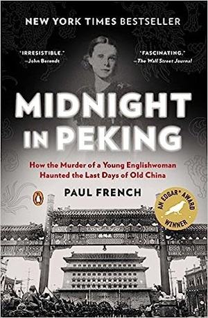 Midnight in Peking: How the Murder of a Young Englishwoman Haunted the Last Days of Old China - Paul French