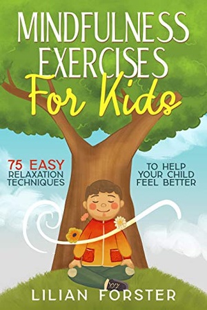 [ DevCourseWeb ] Mindfulness Exercises For Kids - 75 Easy Relaxation Techniques To Help Your Child Feel Better