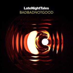 BADBADNOTGOOD Late Night Tales 2017 Mp3 320kbps Hunter 786zx