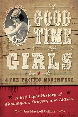 [ FreeCourseWeb ] Good Time Girls of the Pacific Northwest - A Red-Light History of Washington, Oregon, and Alaska