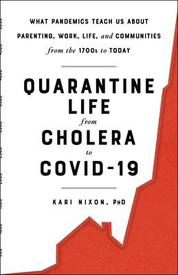 Quarantine Life from Cholera to COVID-19 By Kari Nixon