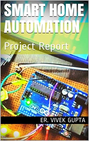 [ FreeCourseWeb ] Smart Home Automation - Project Report (Electronics Project Report Book 1)