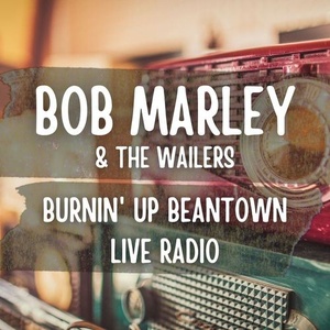 Bob Marley & The Wailers - Bob Marley And The Wailers_ Burnin' Up Beantown Live Radio (2021) Mp3 320kbps [PMEDIA] ⭐️