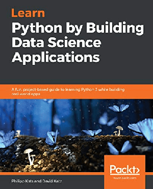 [ FreeCourseWeb ] Learn Python by Building Data Science Applications- A fun, project-based guide to learning Python 3 (True PDF, EPUB,MOBI)