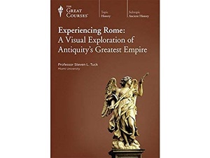 [TTC VIDEO] Steven L. Tuck - Experiencing Rome: A Visual Exploration of Antiquity's Greatest Empire