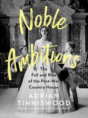 Noble Ambitions - The Fall and Rise of the Post-War Country House, UK Edition
