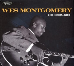 Wes Montgomery - Echoes Of Indiana Avenue (2012) [EAC-FLAC]