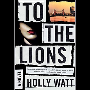 To the Lions - Holly Watt - 2019 (Thriller) [Audiobook] (miok)