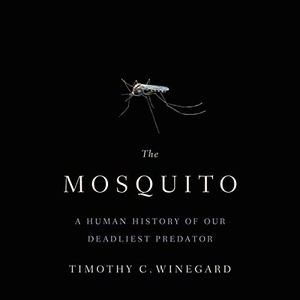 The Mosquito: A Human History of Our Deadliest Predator - Timothy C. Winegard - 2019 (History) [Audiobook] (miok)
