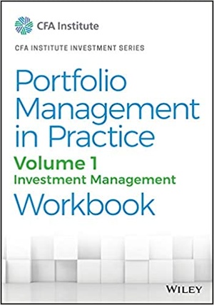 Portfolio Management in Practice, Volume 1 - Investment Management Workbook (CFA Institute Investment Series)