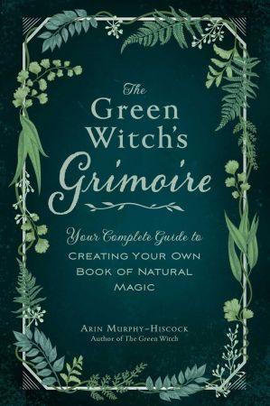 [ FreeCourseWeb ] The Green Witch's Grimoire - Your Complete Guide to Creating Your Own Book of Natural Magic (Green Witch)