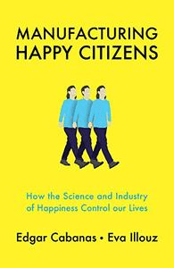 [ FreeCourseWeb ] Manufacturing Happy Citizens- How the Science and Industry of Happiness Control our Lives