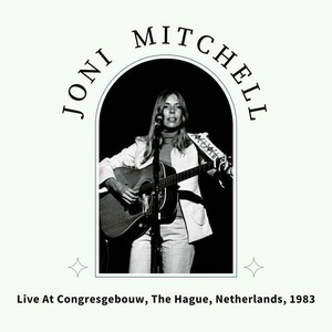 Joni Mitchell - Live At Congresgebouw, The Hague, Netherlands, 1983 (2022) Mp3 320kbps [PMEDIA] ⭐️