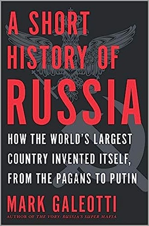 A Short History of Russia: How the World's Largest Country Invented Itself, from the Pagans to Putin, 2020, ePub