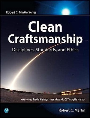 Clean Craftsmanship: Disciplines, Standards, and Ethics (Robert C. Martin Series)