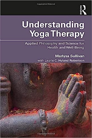 Understanding Yoga Therapy: Applied Philosophy and Science for Health and Well-Being 2020