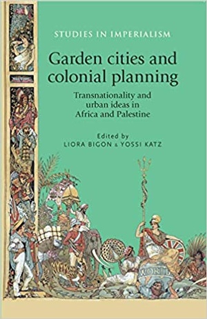 Garden cities and colonial planning - Transnationality and urban ideas in Africa and Palestine