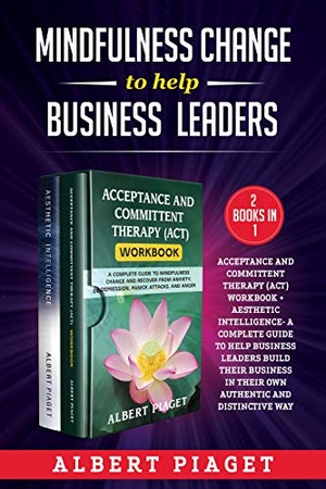 [ DevCourseWeb ] Mindfulness Change To Help Business Leaders (2 Books In 1) - Acceptance And Committent Therapy (Act) Workbook