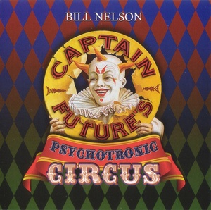 Bill Nelson - Captain Future's Psychotronic Circus (2010) [EAC-FLAC]