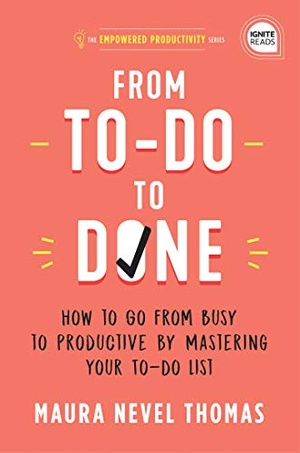 From To-Do to Done - How to Go from Busy to Productive by Mastering Your To-Do List