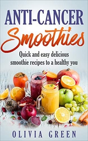 [ FreeCourseWeb ] Anti Cancer Smoothies- Quick and easy delicious smoothie recipes to a healthy you