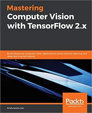 [ FreeCourseWeb ] Mastering Computer Vision with TensorFlow 2.x - Build advanced computer vision apps using machine learning and deep learning