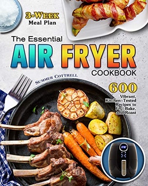 [ FreeCourseWeb ] The Essential Air Fryer Cookbook - 600 Vibrant, Kitchen-Tested Recipes to Fry, Bake, and Roast (3-Week Meal Plan)