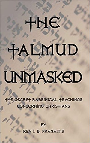 I B Pranaitis The Talmud Unmasked The Secret Rabbinical Teachings Concerning Christians 1892 pdf
