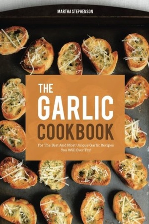 The Garlic Cookbook For the Best and Most Unique Garlic Recipes You Will Ever Try 2017 Epub Gooner