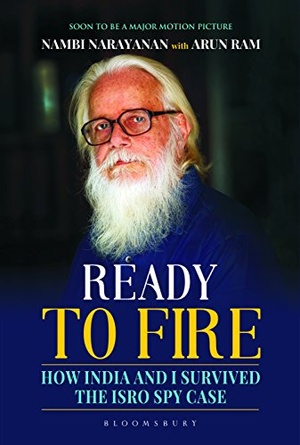 Ready To Fire: How India and I Survived the ISRO Spy Case 2018 Nambi Narayanan, Arun Ram