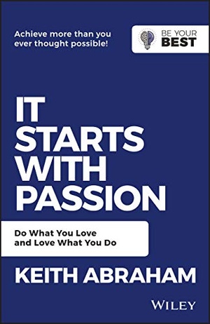It Starts with Passion - Do What You Love and Love What You Do (Be Your Best)